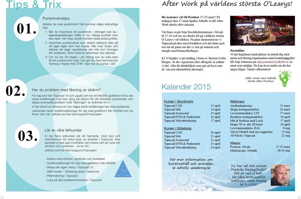 Importera punktmolnet som extern referens eller på ett eget lager som kan frysas. När man fryser och släcker ett lager uppdateras det inte och ritningen blir snabbare.