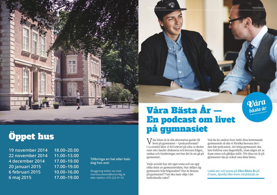 se eller telefon: 072-225 91 93 åra bästa år är din alternativa guide till livet på gymnasiet i podcastformat!