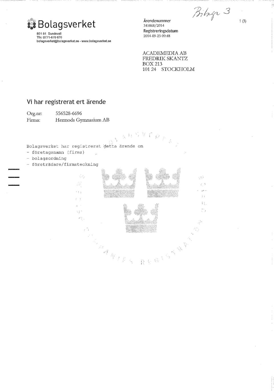 se Ärendenummer 345868/2014 Registreringsdatum 2014-09-23 09:48 1(3) ACADEMEDIA AB FREDRIK SKANTZ BOX 213 101