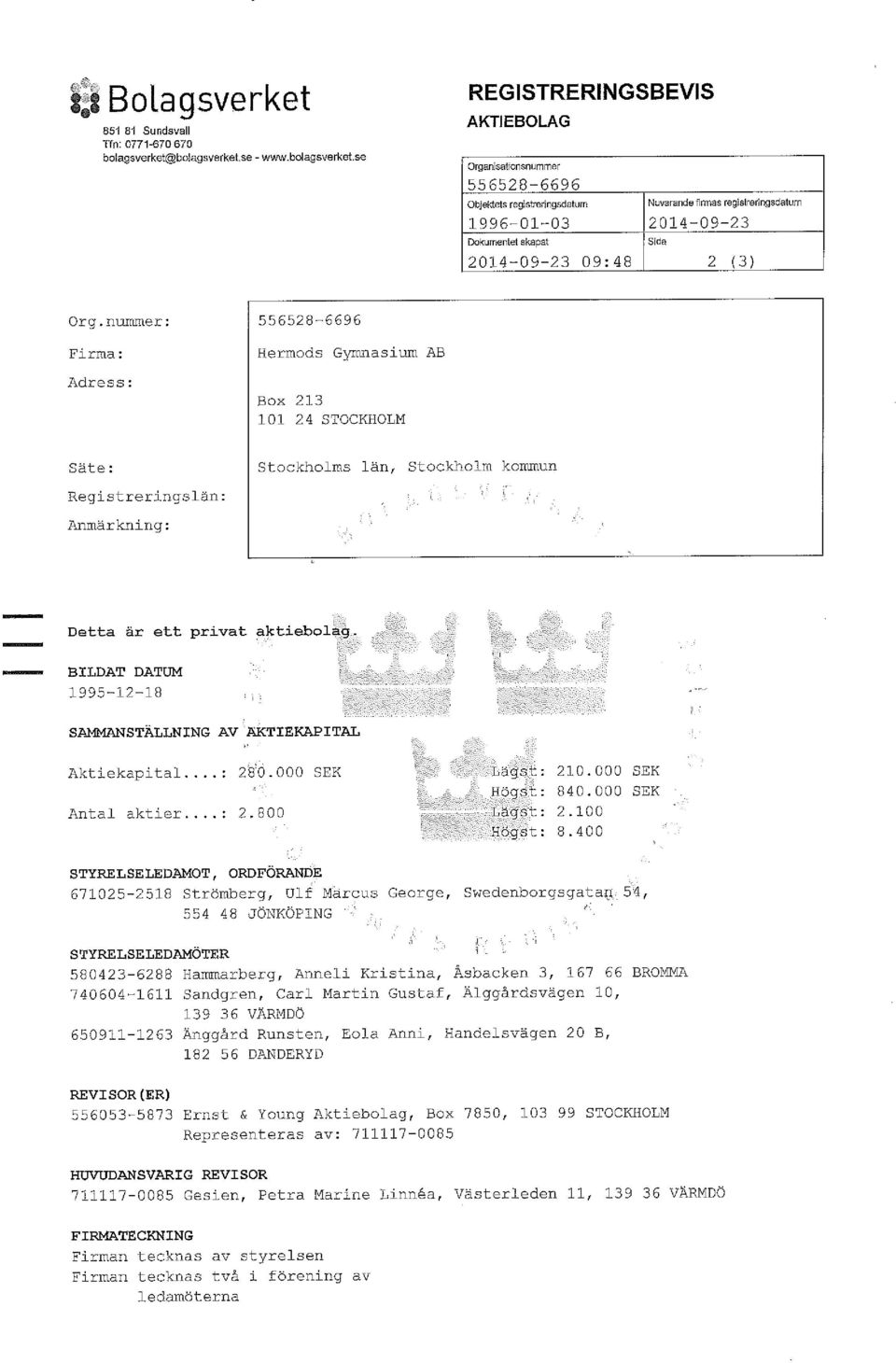 nommer: Firma: Adress: 556528-6696 Hermods Gymnasium AB Box 213 101 24 STOCKHOLM Säte: Registreringslån: Anmärkning: Stockholms län, Stockholm kommun Detta är ett privat aktiebolag.