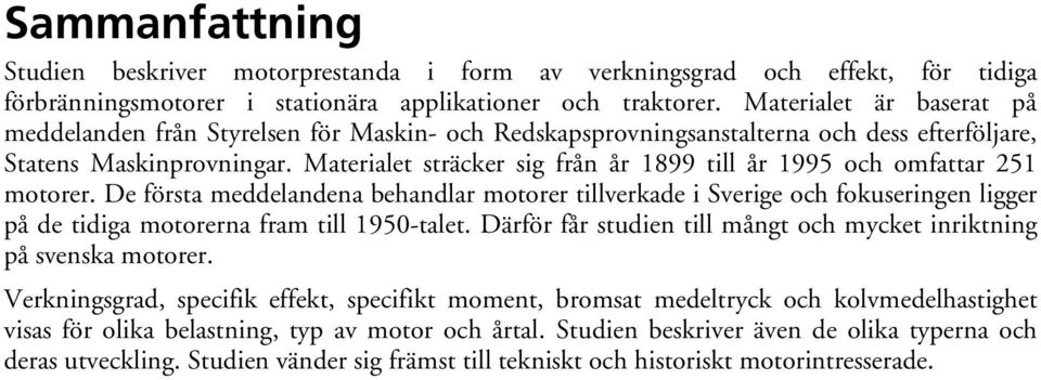 Materialet sträcker sig från år 1899 till år 1995 och omfattar 251 motorer.