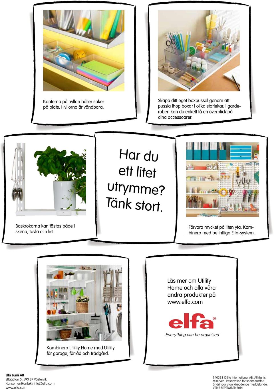 Förvara mycket på liten yta. Kombinera med befintliga Elfa-system. Läs mer om Utility Home och alla våra andra produkter på www.elfa.