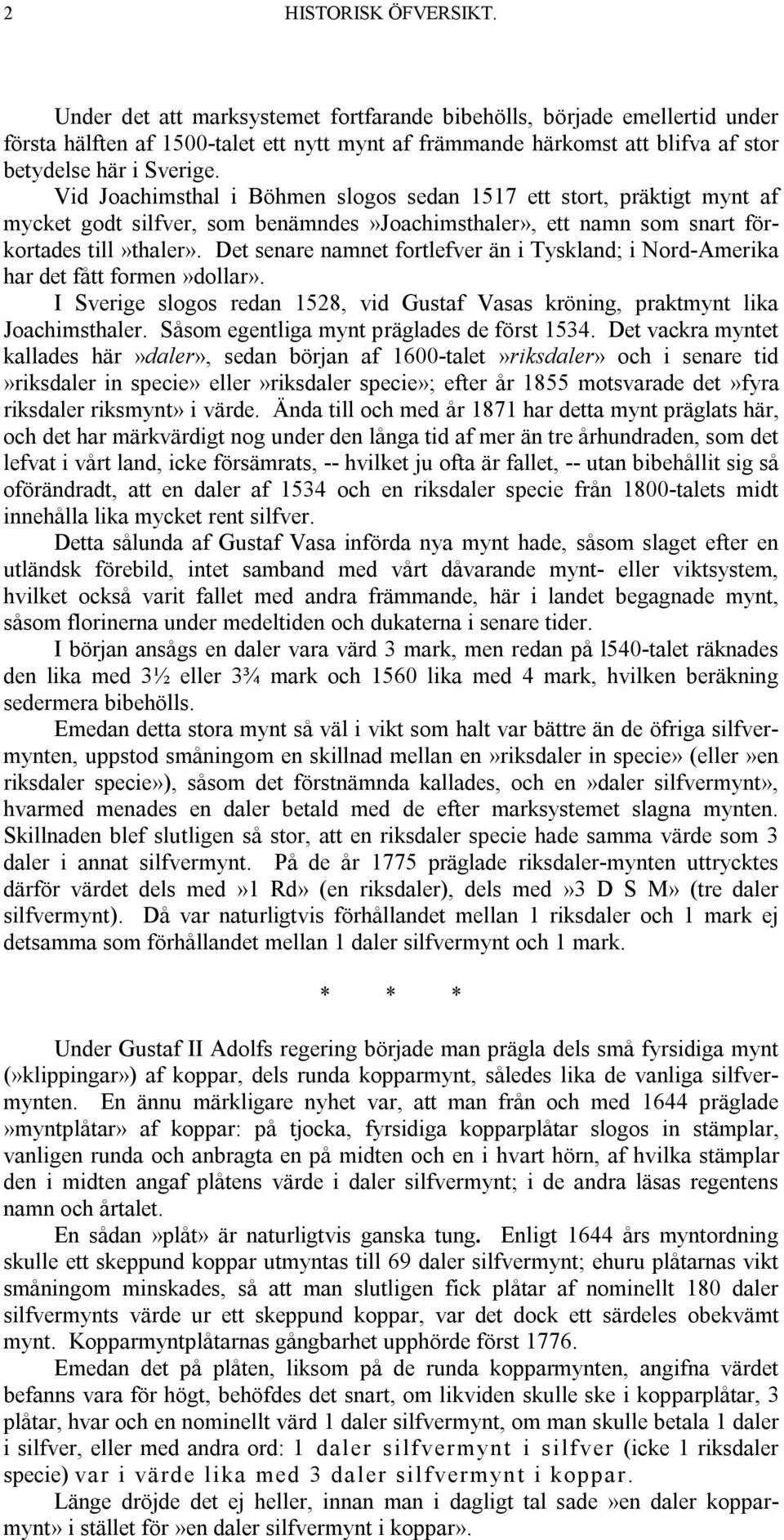 Vid Joachimsthal i Böhmen slogos sedan 1517 ett stort, präktigt mynt af mycket godt silfver, som benämndes»joachimsthaler», ett namn som snart förkortades till»thaler».