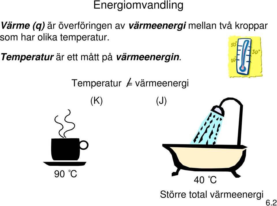 temperatur. Temperatur är ett mått på värmeenergin.