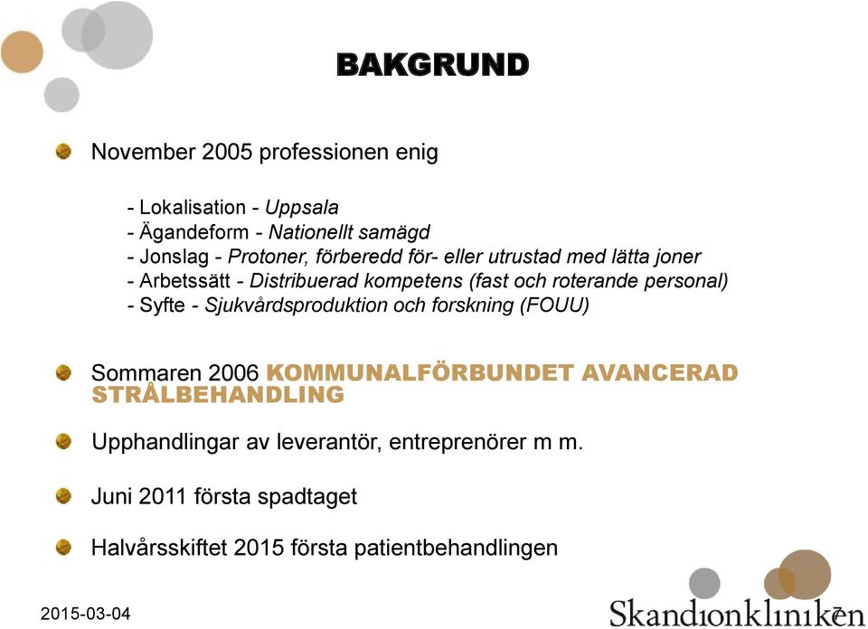 personal) - Syfte - Sjukvårdsproduktion och forskning (FOUU) Sommaren 2006 KOMMUNALFÖRBUNDET AVANCERAD STRÅLBEHANDLING