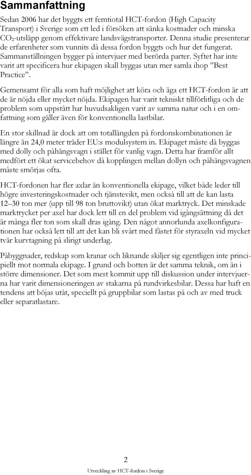 Syftet har inte varit att specificera hur ekipagen skall byggas utan mer samla ihop Best Practice.