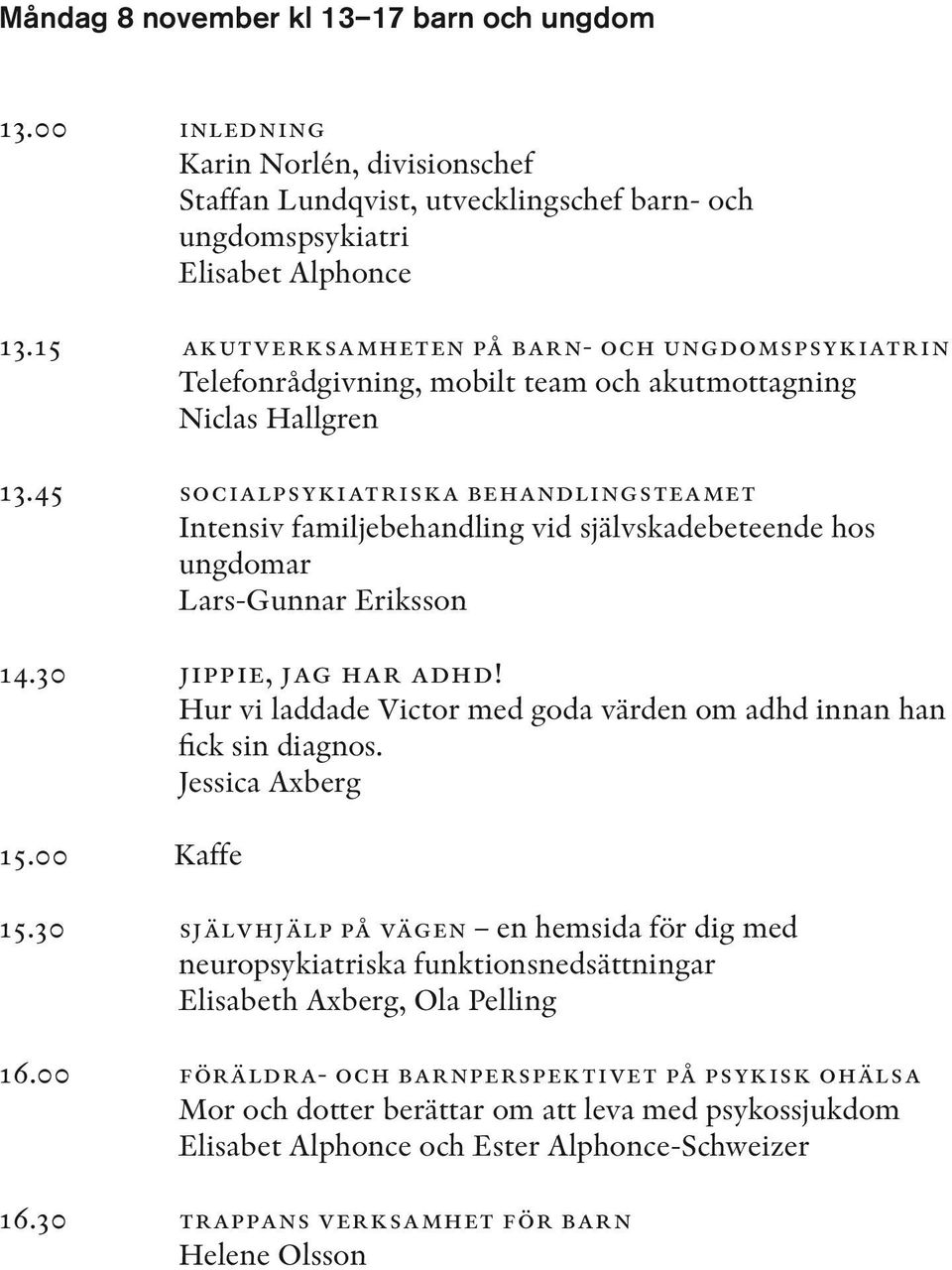 45 socialpsykiatriska behandlingsteamet Intensiv familjebehandling vid självskadebeteende hos ungdomar Lars-Gunnar Eriksson 14.30 jippie, jag har adhd!