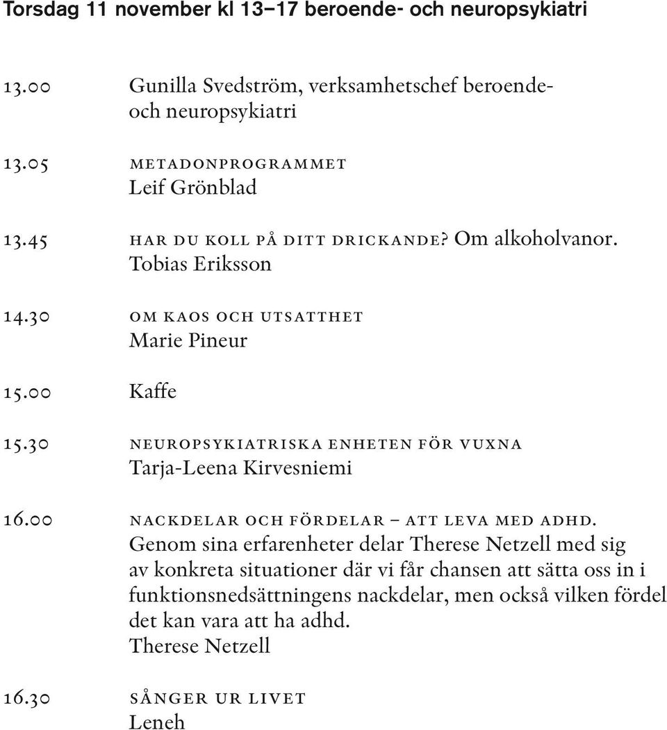 30 neuropsykiatriska enheten för vuxna Tarja-Leena Kirvesniemi 16.00 nackdelar och fördelar att leva med adhd.