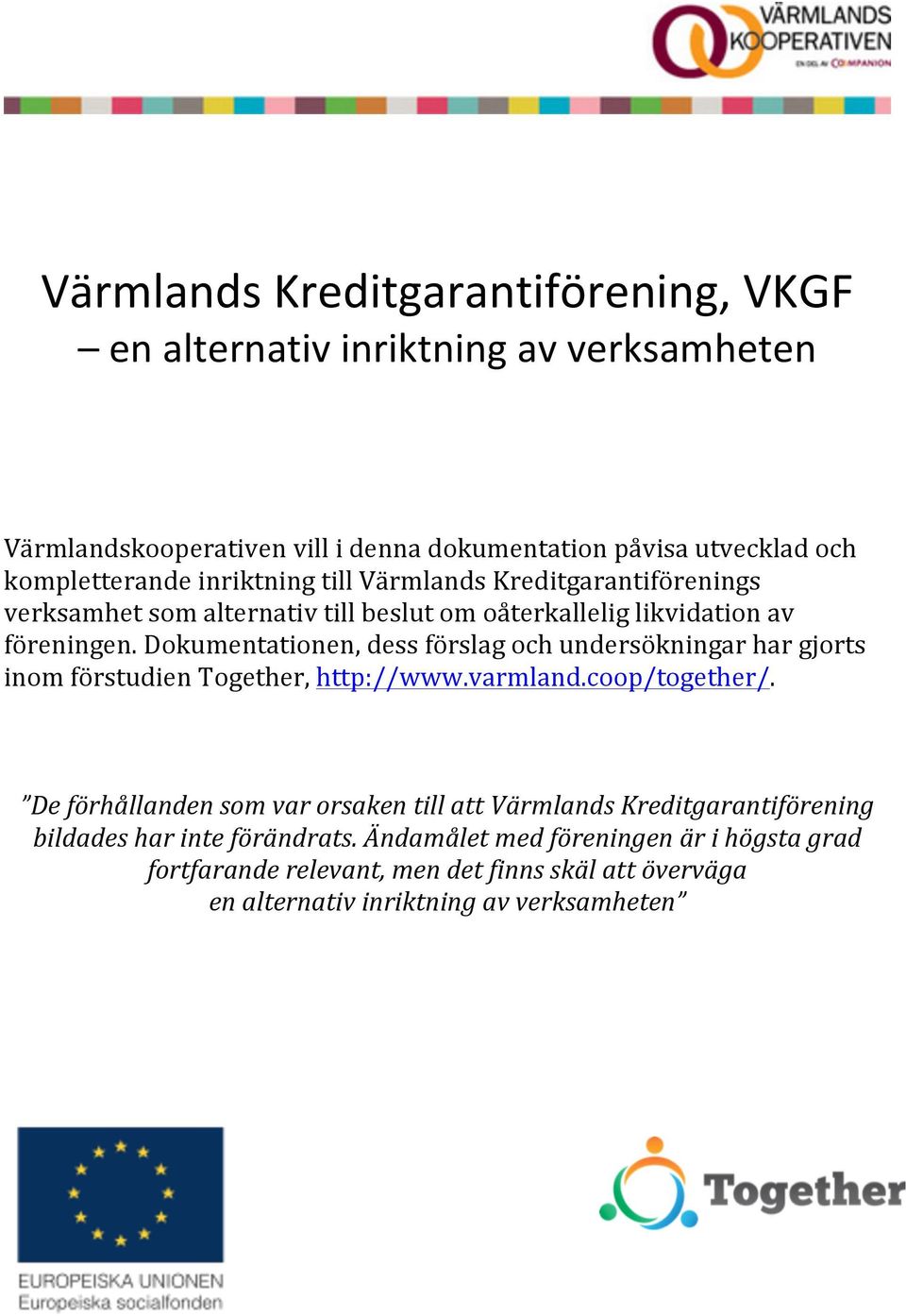 Dokumentationen, dess förslag och undersökningar har gjorts inom förstudien Together, http://www.varmland.coop/together/.
