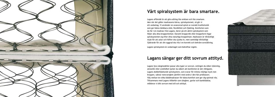 Komforten som du får i en madrass från Lagans, beror på ett aktivt spiralsystem som följer alla dina kroppsrörelser.