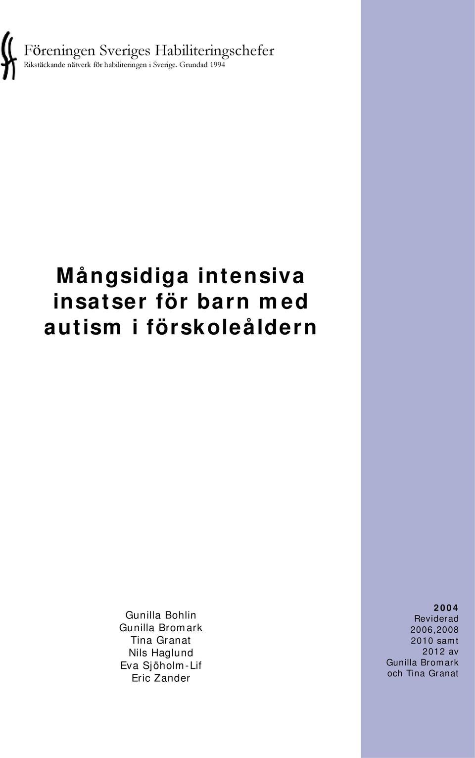 Grundad 1994 Mångsidiga intensiva insatser för barn med autism i förskoleåldern