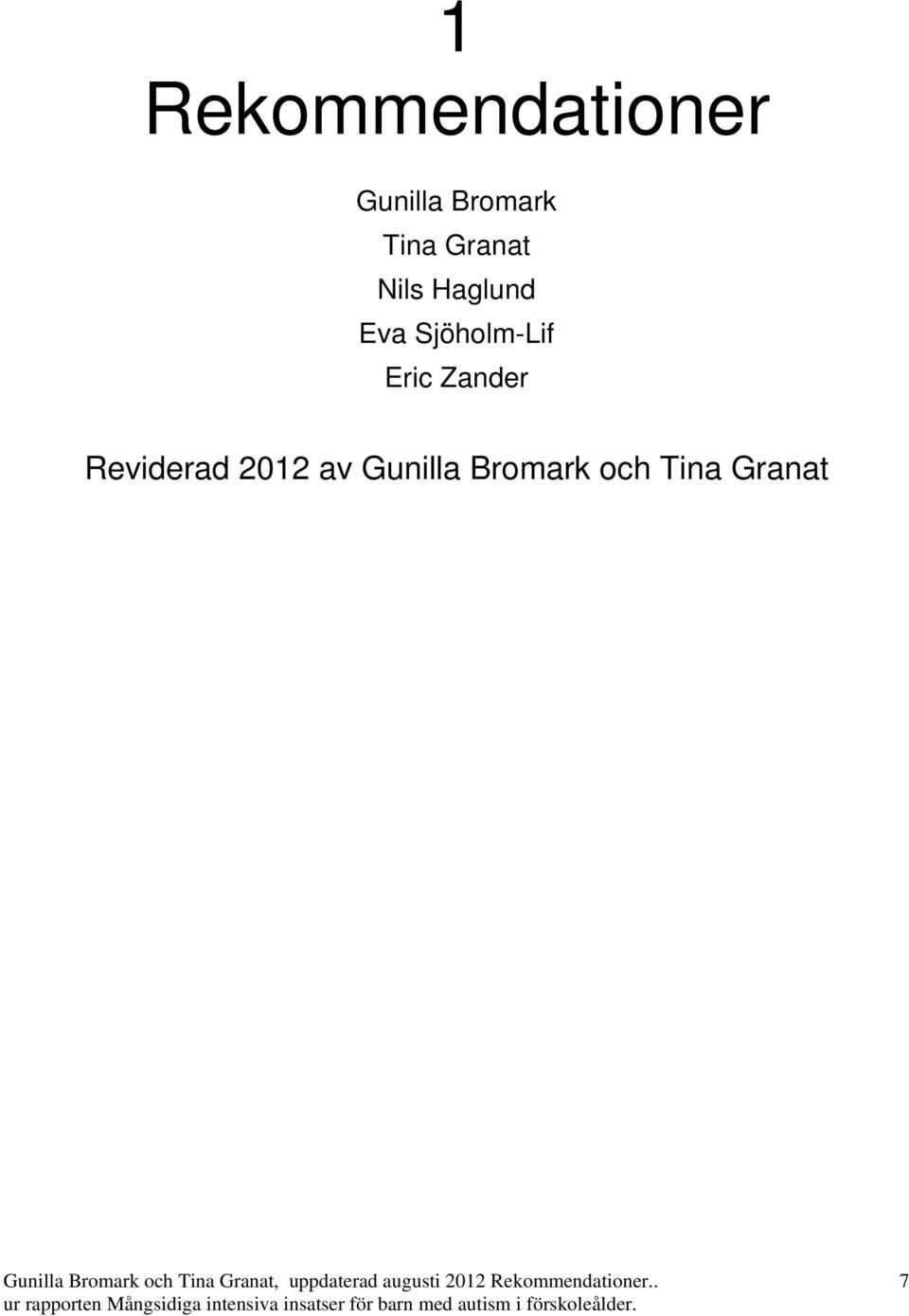 Gunilla Bromark och Tina Granat, uppdaterad augusti 2012 Rekommendationer.