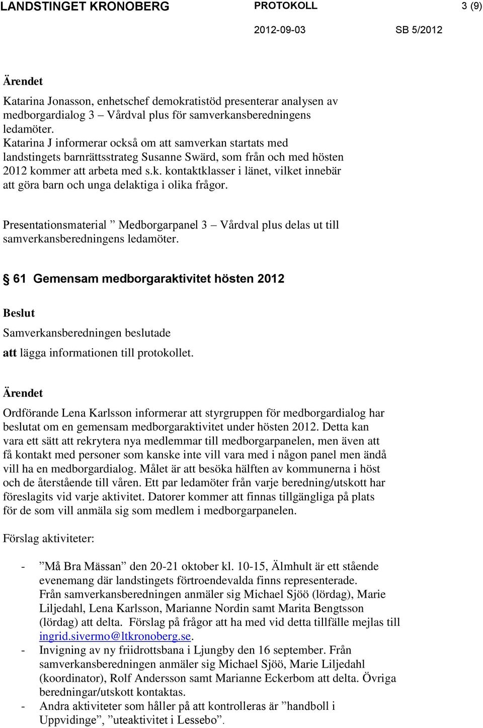 Presentationsmaterial Medborgarpanel 3 Vårdval plus delas ut till samverkansberedningens ledamöter.