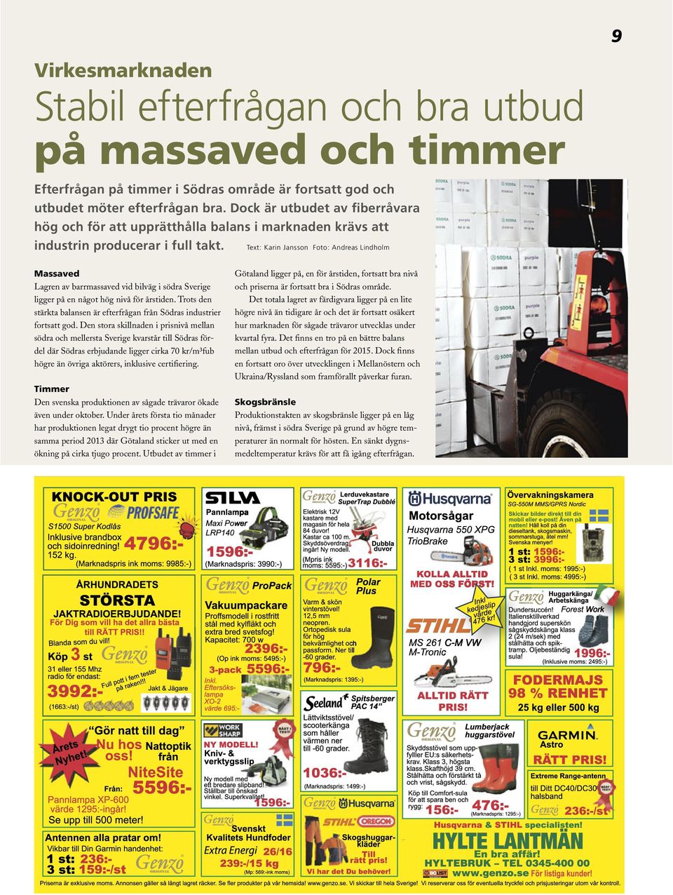 Text: Karin Jansson Foto: Andreas Lindholm Massaved Lagren av barrmassaved vid bilväg i södra Sverige ligger på en något hög nivå för årstiden.