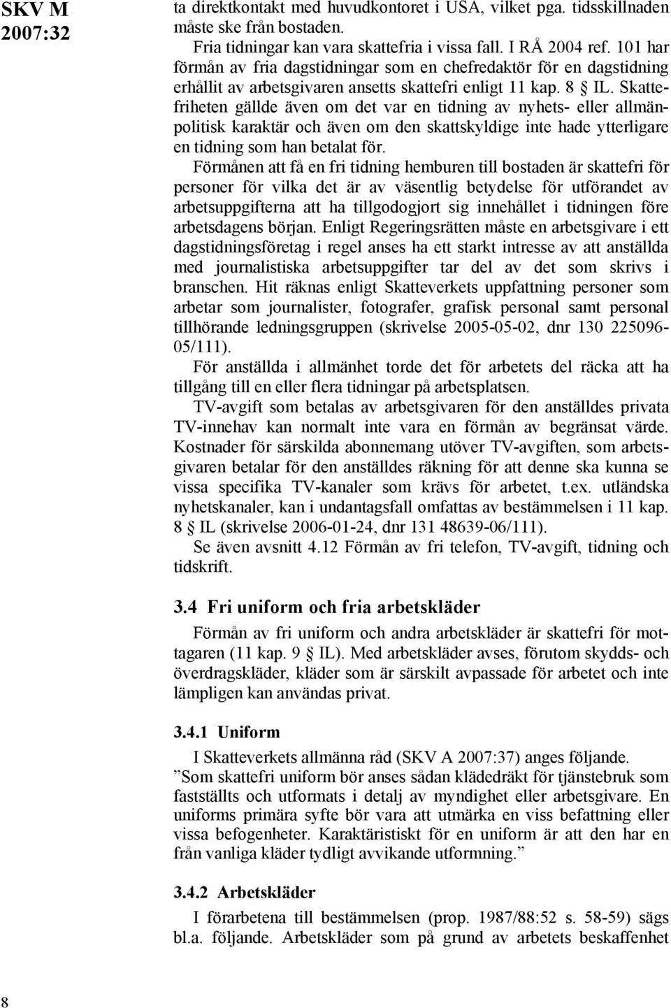 Skattefriheten gällde även om det var en tidning av nyhets- eller allmänpolitisk karaktär och även om den skattskyldige inte hade ytterligare en tidning som han betalat för.