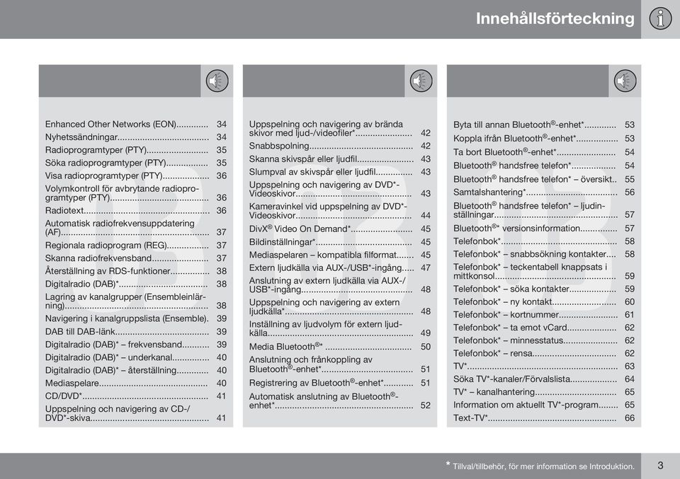 .. 37 Återställning av RDS-funktioner... 38 Digitalradio (DAB)*... 38 Lagring av kanalgrupper (Ensembleinlärning)... 38 Navigering i kanalgruppslista (Ensemble). 39 DAB till DAB-länk.