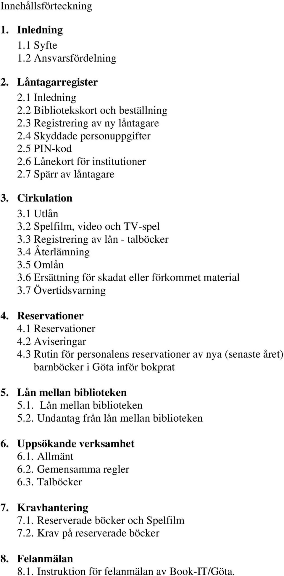 6 Ersättning för skadat eller förkommet material 3.7 Övertidsvarning 4. Reservationer 4.1 Reservationer 4.2 Aviseringar 4.