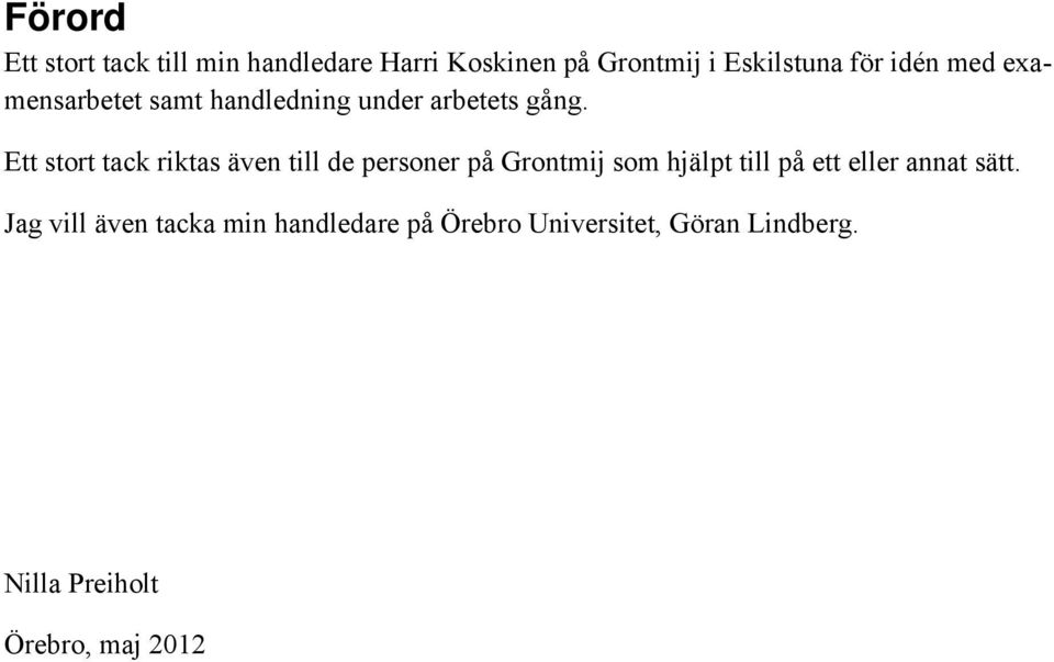 Ett stort tack riktas även till de personer på Grontmij som hjälpt till på ett eller