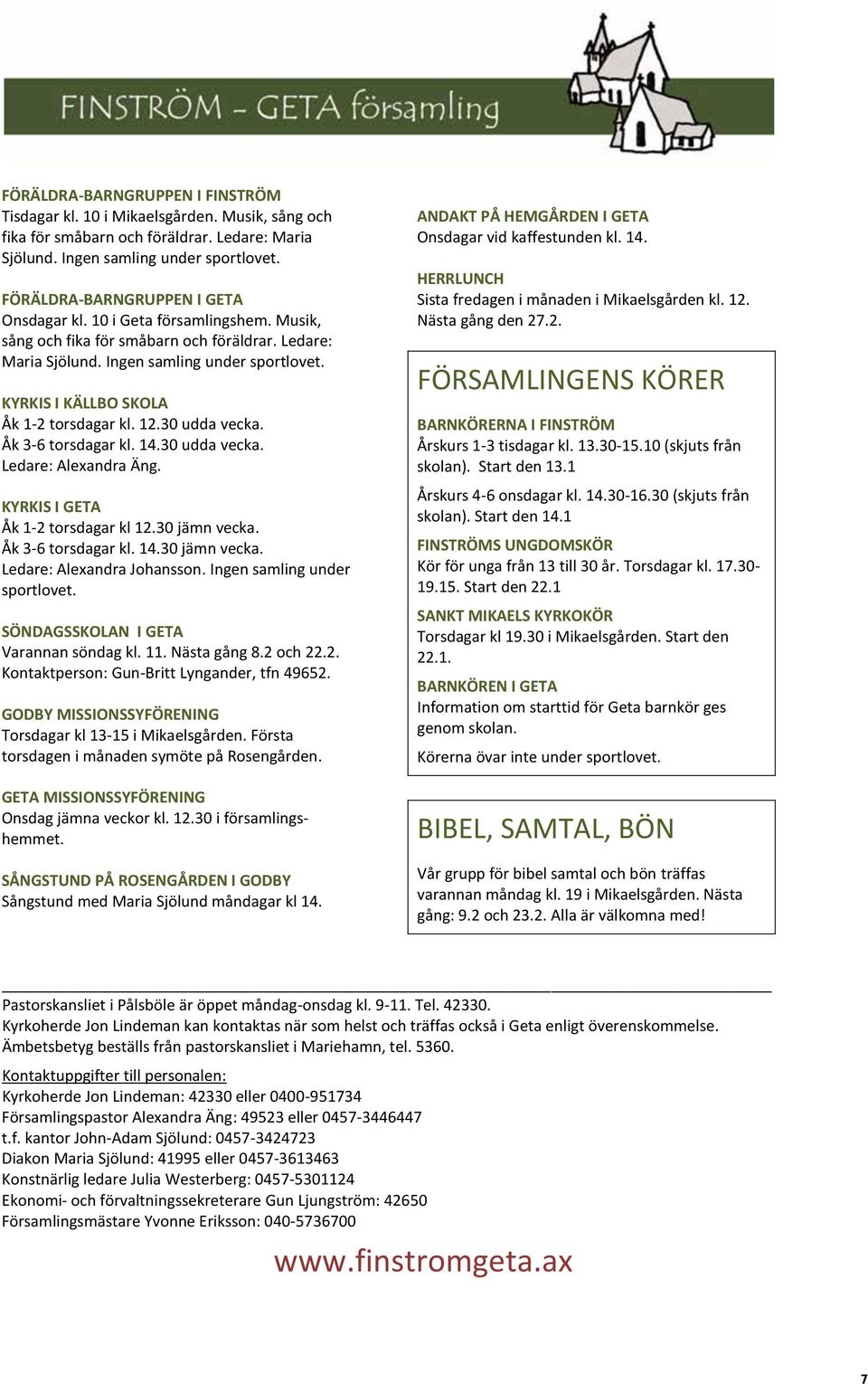 KYRKIS I KÄLLBO SKOLA Åk 1-2 torsdagar kl. 12.30 udda vecka. Åk 3-6 torsdagar kl. 14.30 udda vecka. Ledare: Alexandra Äng. KYRKIS I GETA Åk 1-2 torsdagar kl 12.30 jämn vecka.