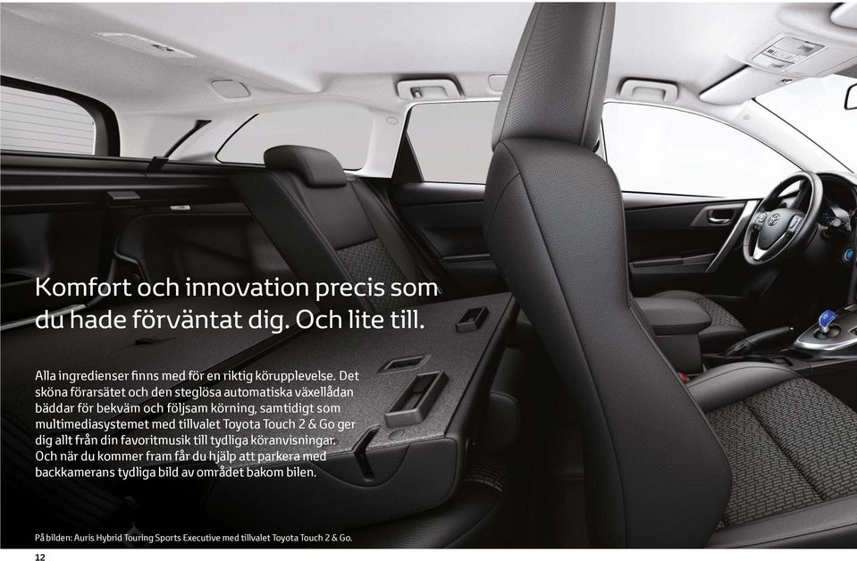 tillvalet Toyota Touch 2 & Go ger dig allt från din favoritmusik till tydliga köranvisningar.
