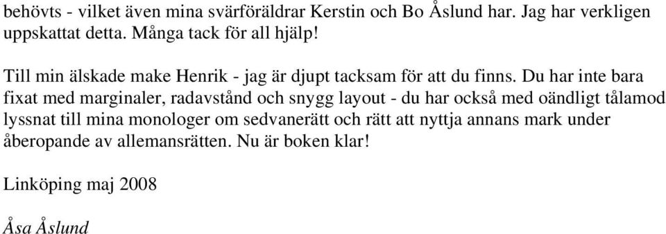 Du har inte bara fixat med marginaler, radavstånd och snygg layout - du har också med oändligt tålamod lyssnat till