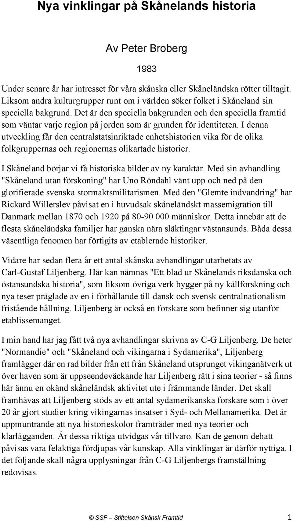 Det är den speciella bakgrunden och den speciella framtid som väntar varje region på jorden som är grunden för identiteten.