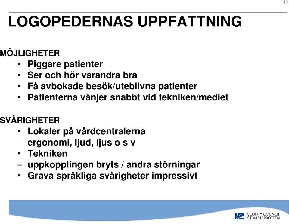 tekniken/mediet SVÅRIGHETER Lokaler på vårdcentralerna ergonomi, ljud, ljus o s