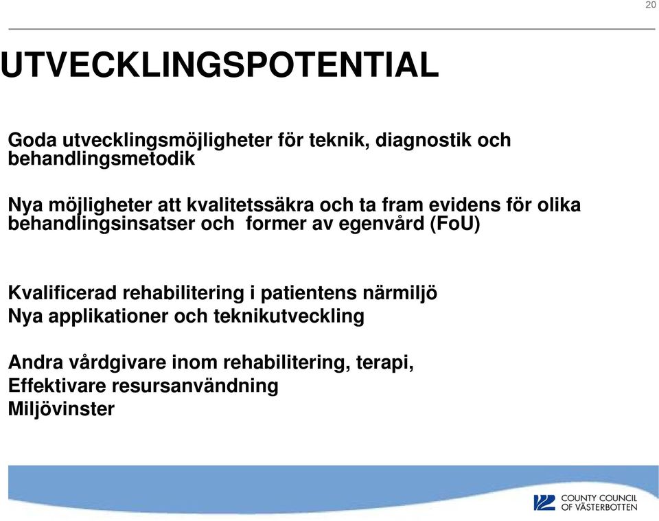 behandlingsinsatser och former av egenvård (FoU) Kvalificerad rehabilitering i patientens