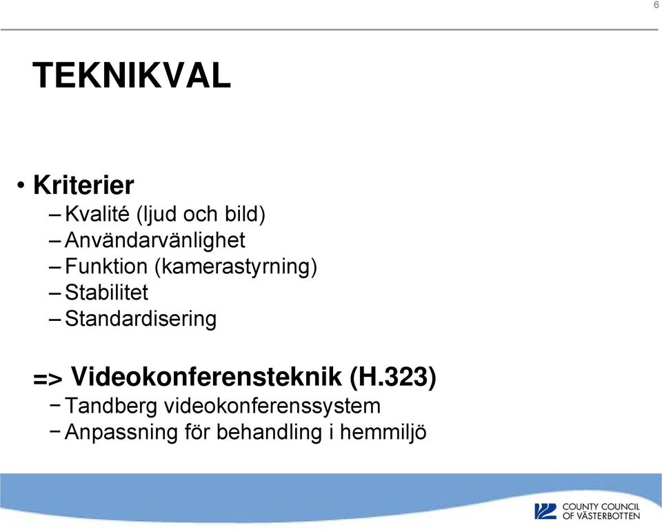 Stabilitet Standardisering => Videokonferensteknik (H.