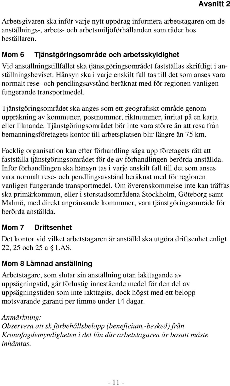 Hänsyn ska i varje enskilt fall tas till det som anses vara normalt rese- och pendlingsavstånd beräknat med för regionen vanligen fungerande transportmedel.