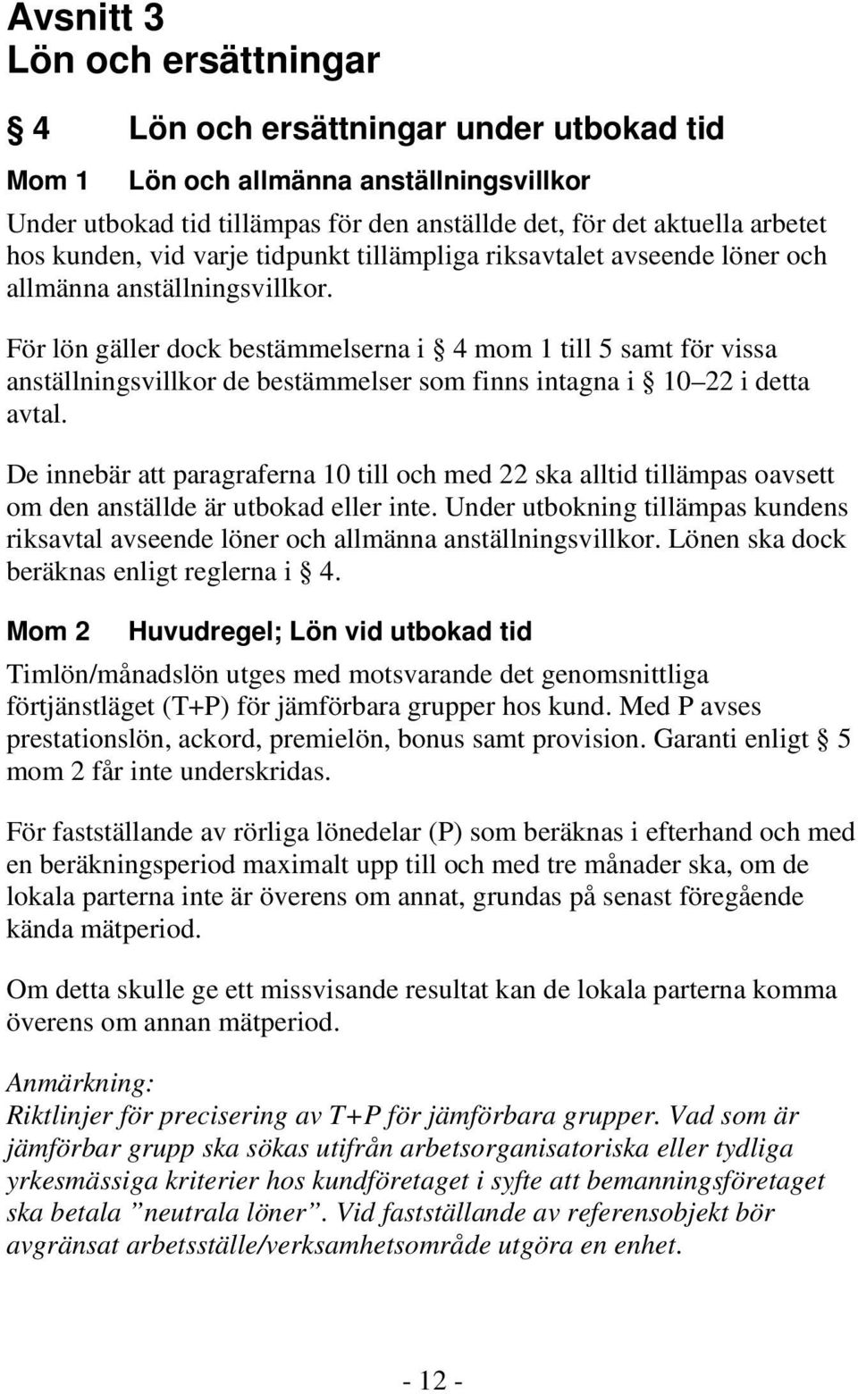 riksavtalet det, för avseende det aktuella löner arbetet och allmänna hos kunden, anställningsvillkor. vid varje tidpunkt tillämpliga riksavtalet avseende löner och allmänna anställningsvillkor.