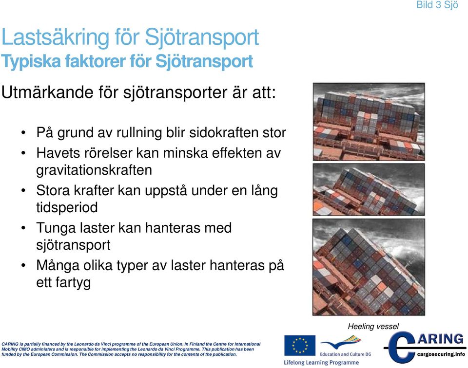 gravitationskraften Stora krafter kan uppstå under en lång tidsperiod Tunga laster