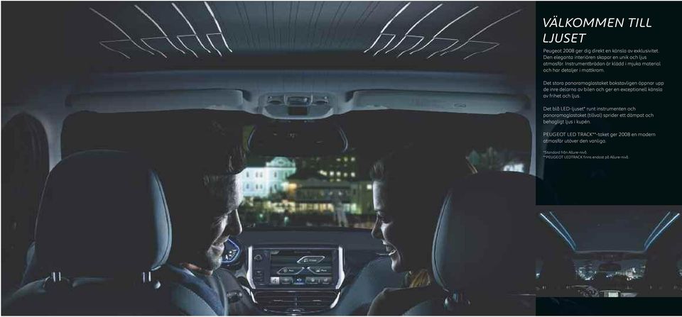 Det stora panoramaglastaket bokstavligen öppnar upp de inre delarna av bilen och ger en exceptionell känsla av frihet och ljus.