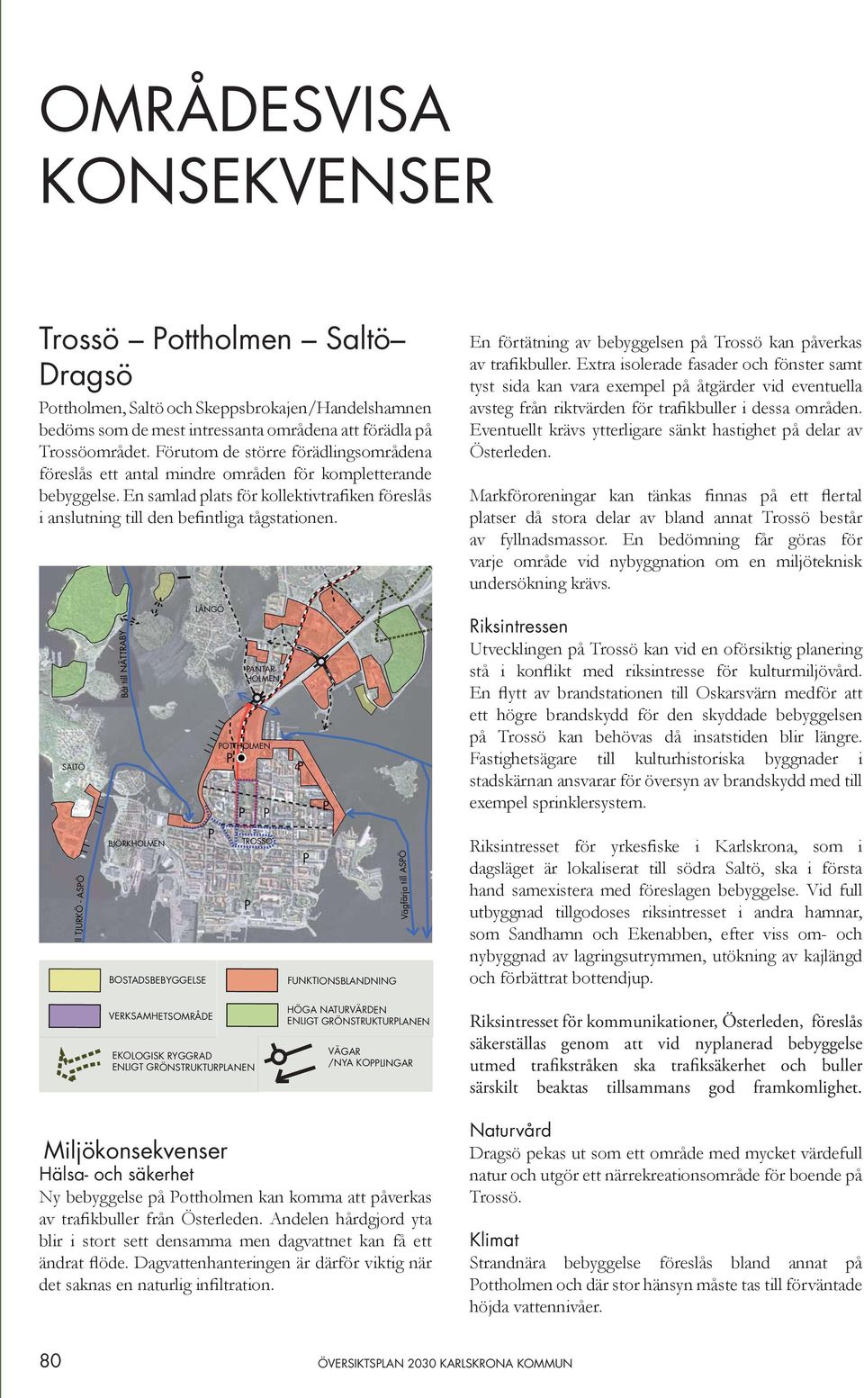 En förtätning av bebyggelsen på Trossö kan påverkas av trafikbuller.