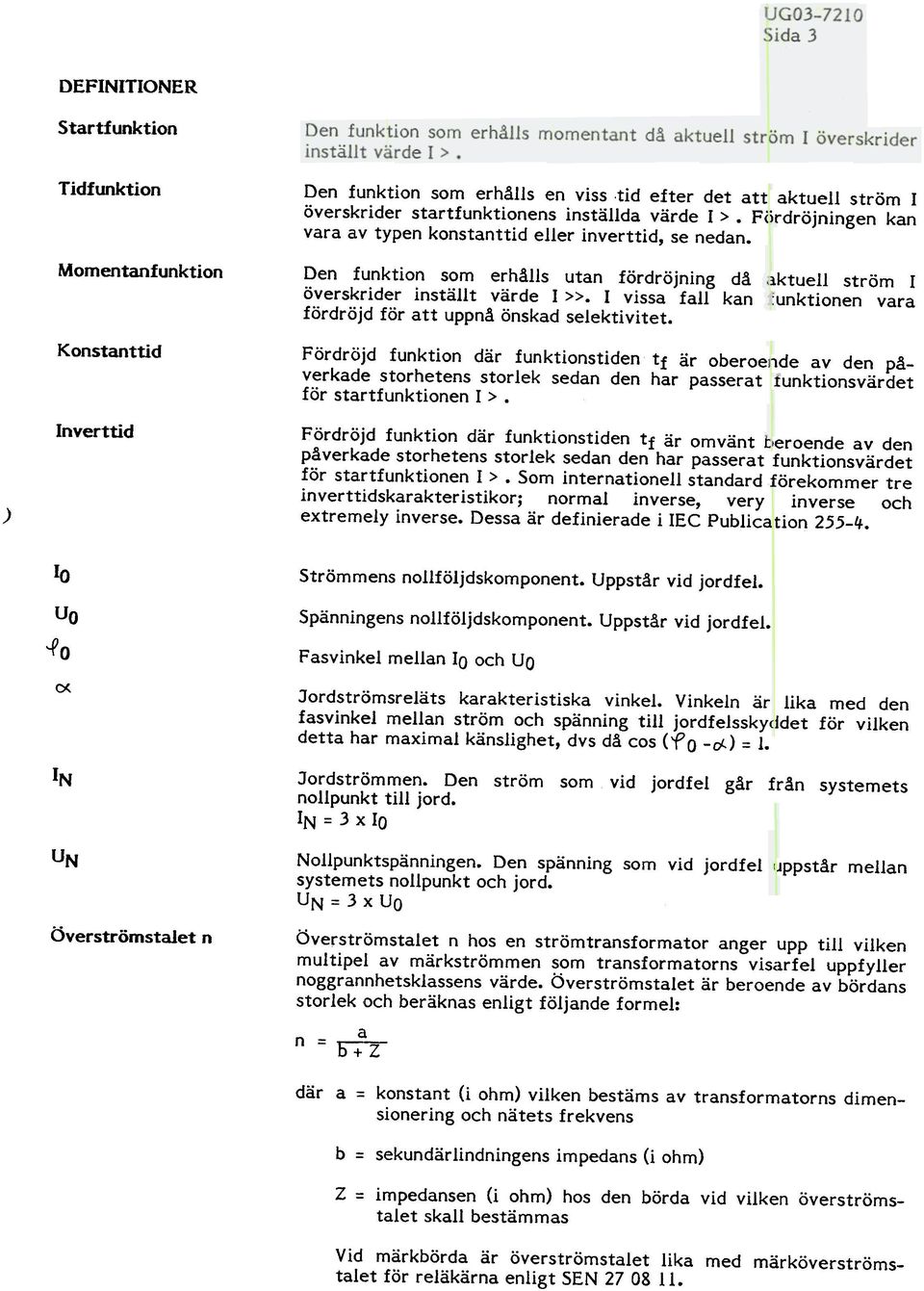 I vissa fall kan fördröjd för att uppnå önskad selektivitet.
