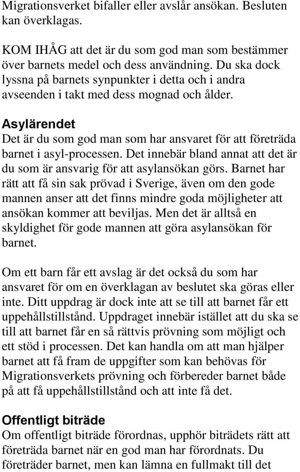 Det innebär bland annat att det är du som är ansvarig för att asylansökan görs.