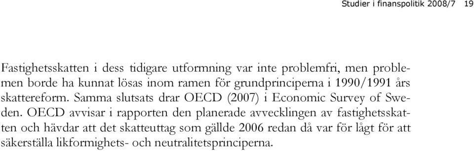 Samma slutsats drar OECD (2007) i Economic Survey of Sweden.