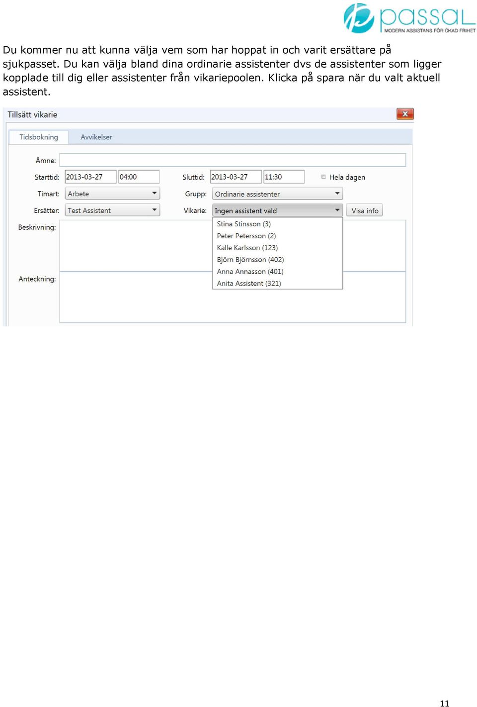 Du kan välja bland dina ordinarie assistenter dvs de assistenter