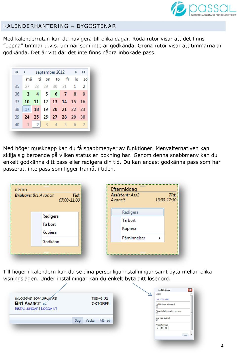 Menyalternativen kan skilja sig beroende på vilken status en bokning har. Genom denna snabbmeny kan du enkelt godkänna ditt pass eller redigera din tid.