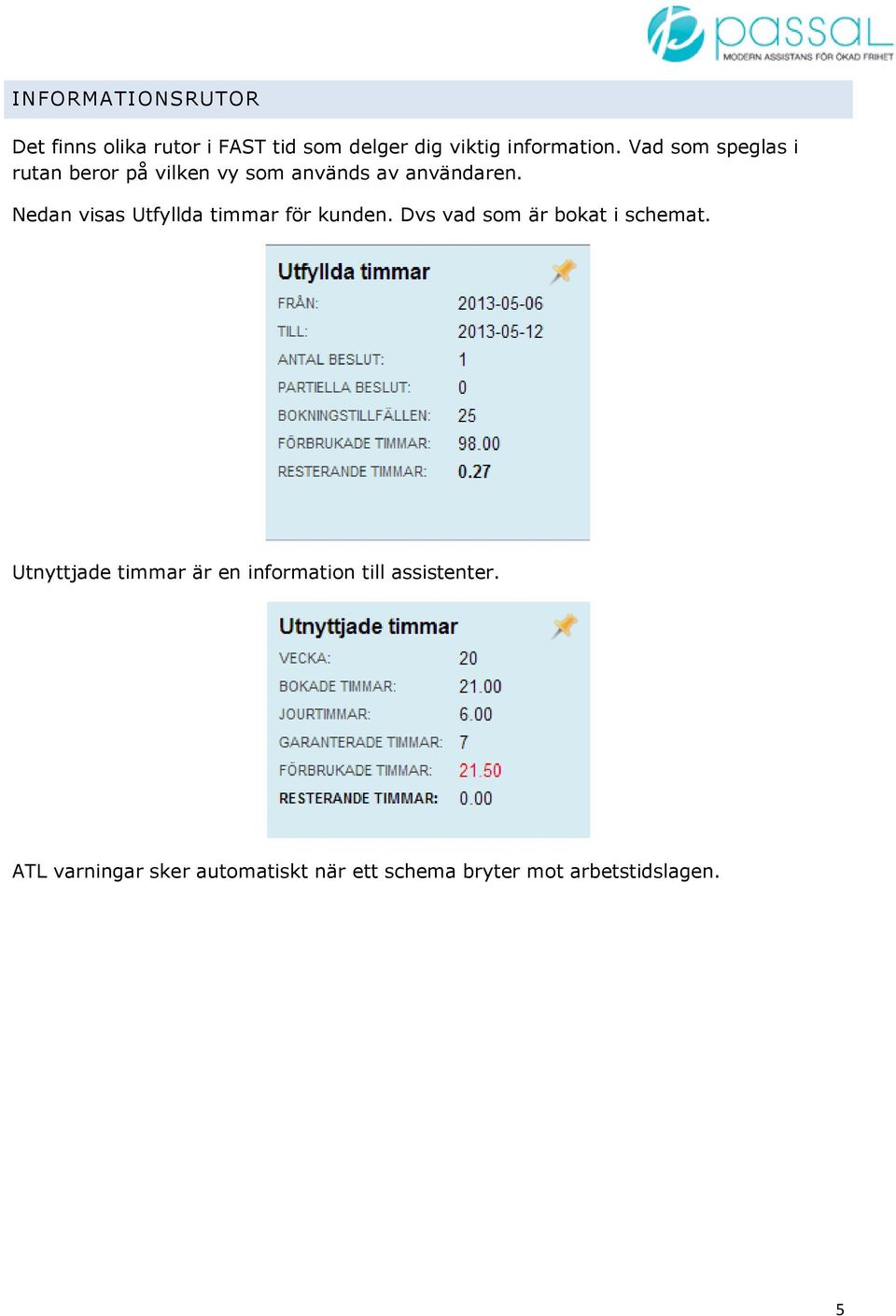 Nedan visas Utfyllda timmar för kunden. Dvs vad som är bokat i schemat.