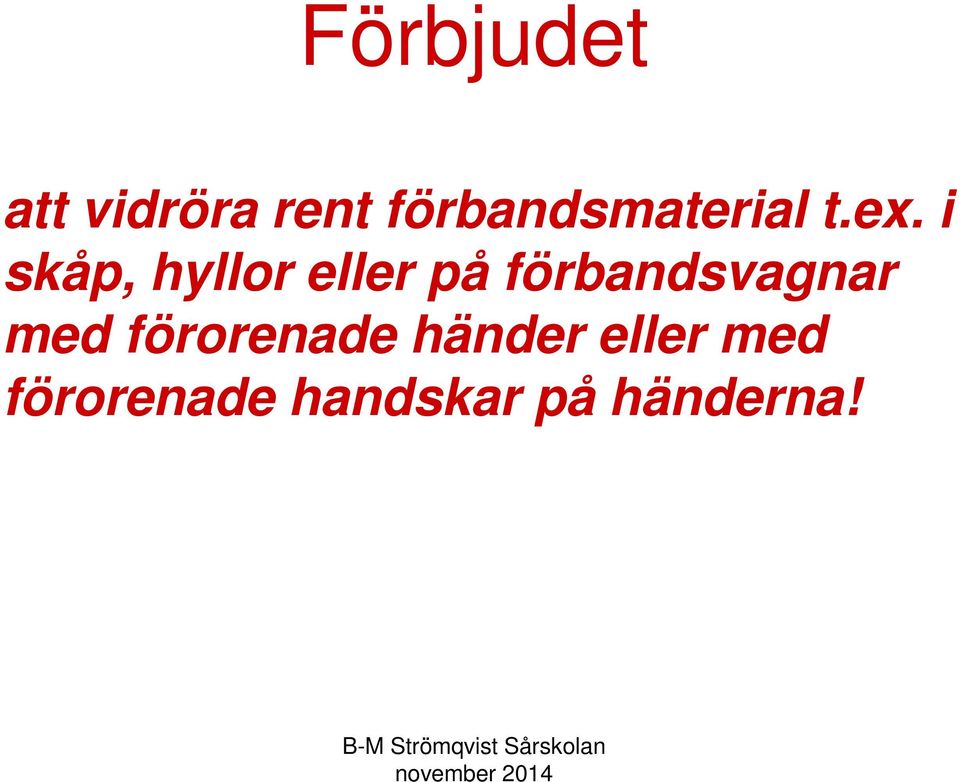 i skåp, hyllor eller på förbandsvagnar