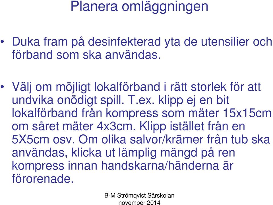 klipp ej en bit lokalförband från kompress som mäter 15x15cm om såret mäter 4x3cm.