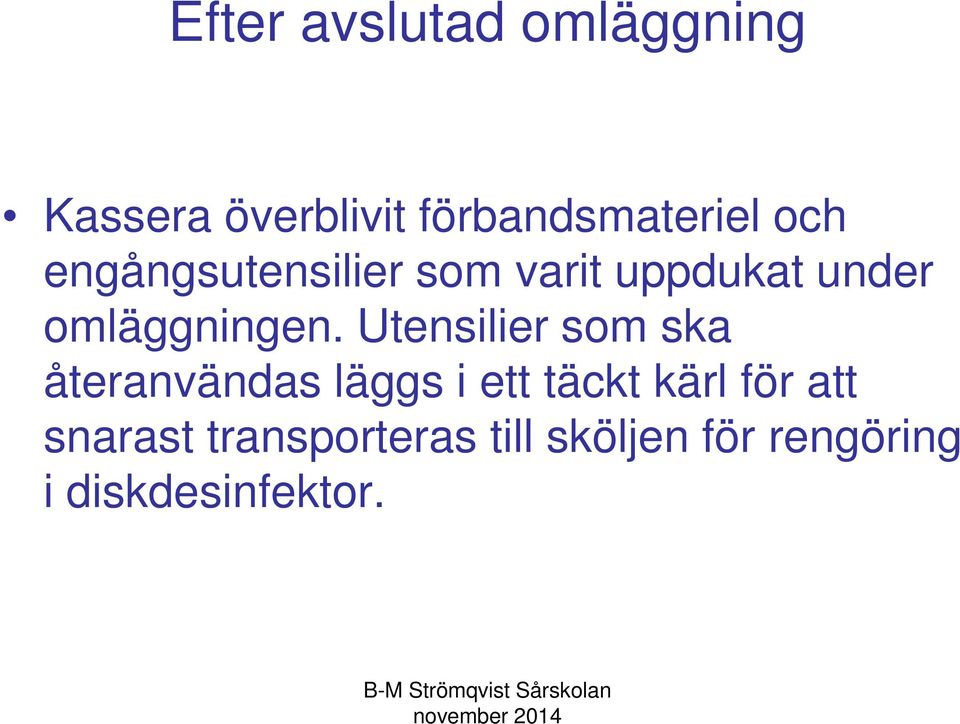 Utensilier som ska återanvändas läggs i ett täckt kärl för att