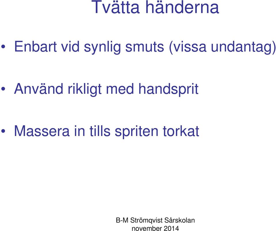 Använd rikligt med handsprit