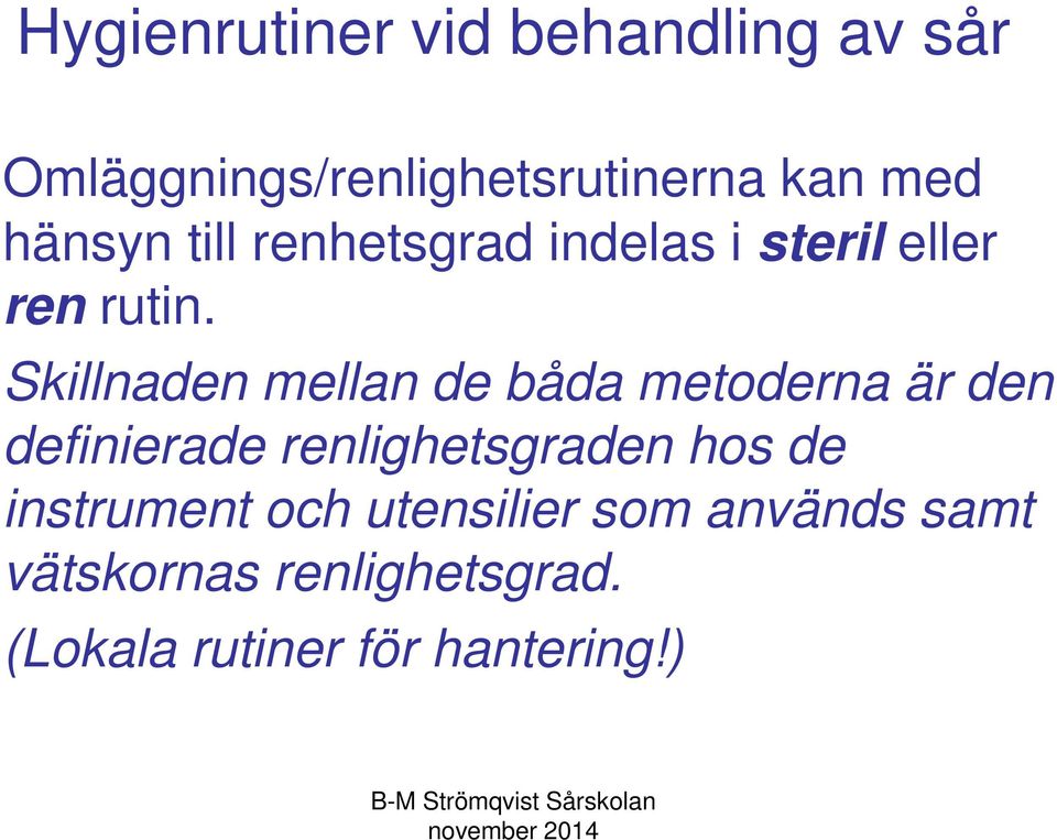 Skillnaden mellan de båda metoderna är den definierade renlighetsgraden hos de