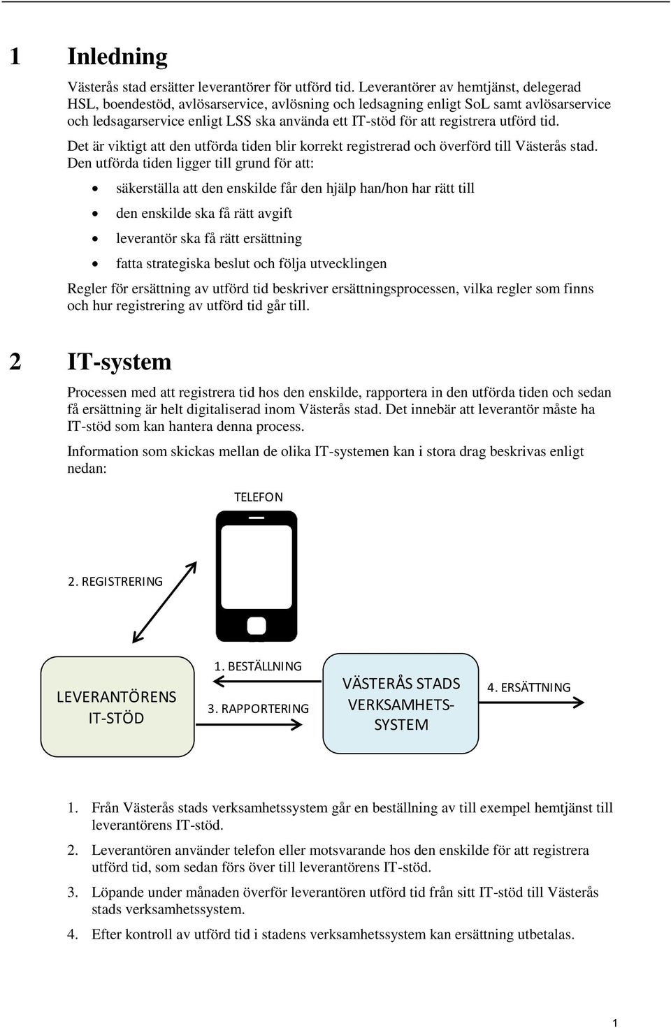 utförd tid. Det är viktigt att den utförda tiden blir korrekt registrerad och överförd till Västerås stad.