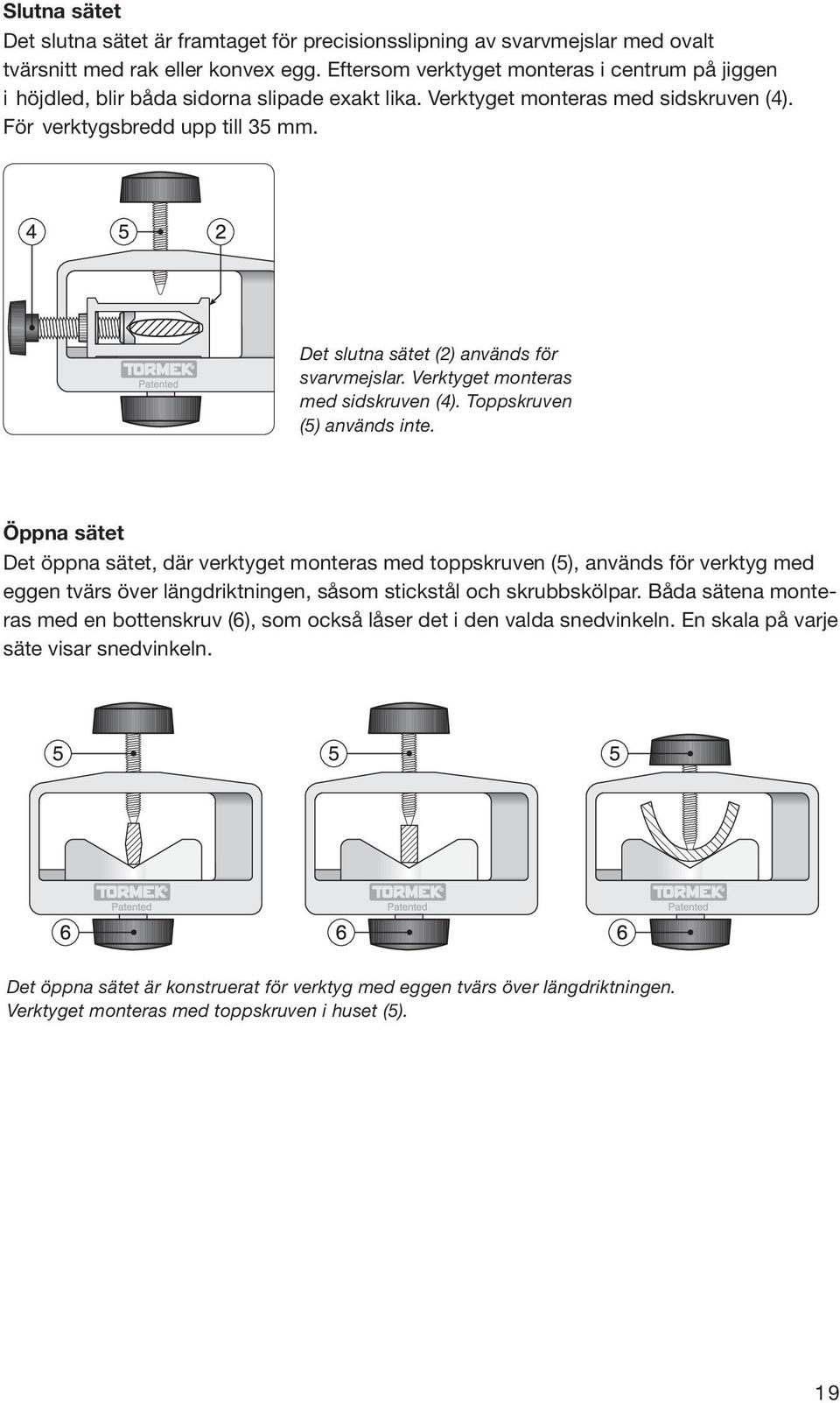 Det slutna sätet (2) används för svarvmejslar. Verktyget monteras med sidskruven (4). Toppskruven (5) används inte.