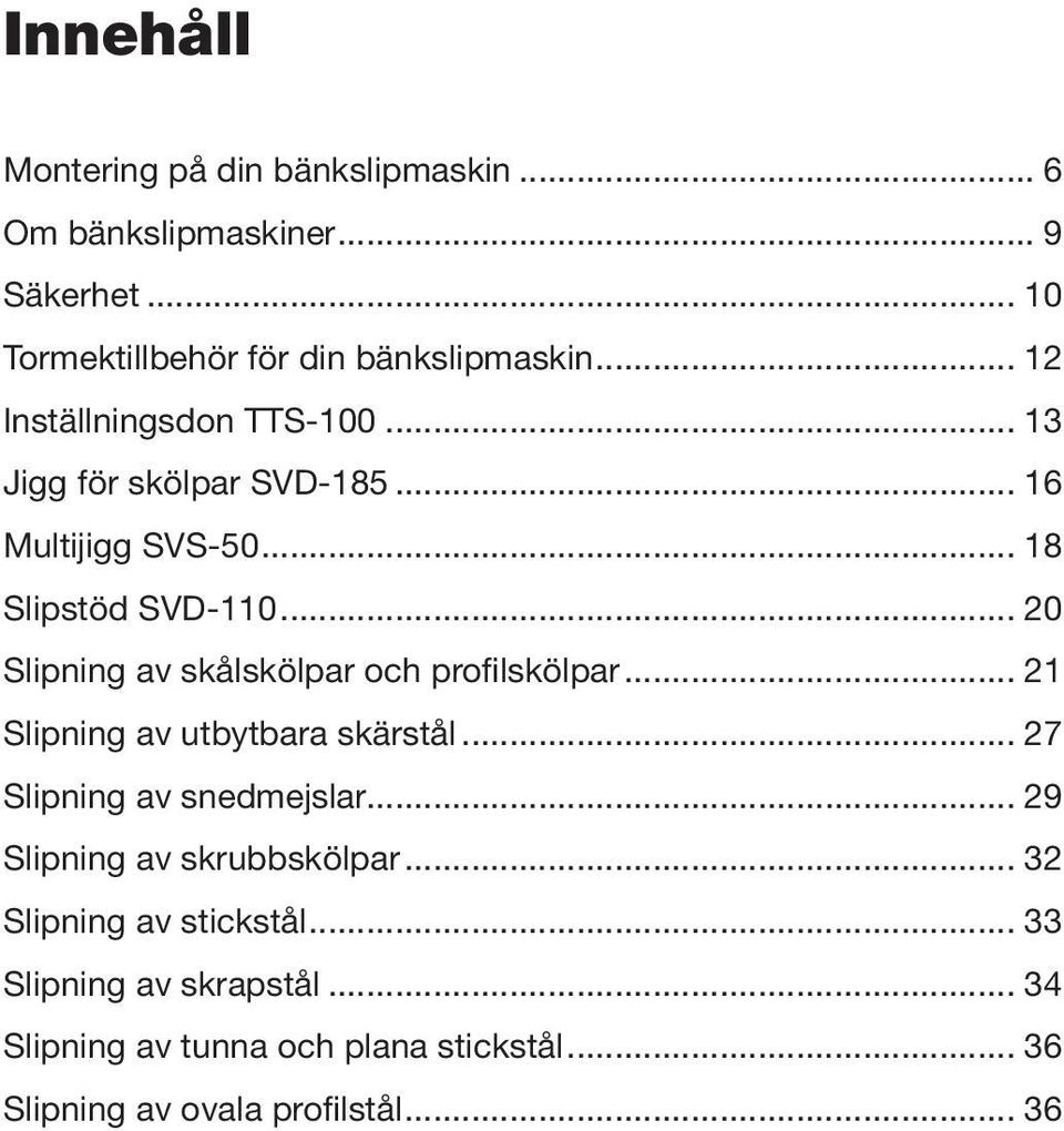 .. 20 Slipning av skålskölpar och profilskölpar... 21 Slipning av utbytbara skärstål... 27 Slipning av snedmejslar.