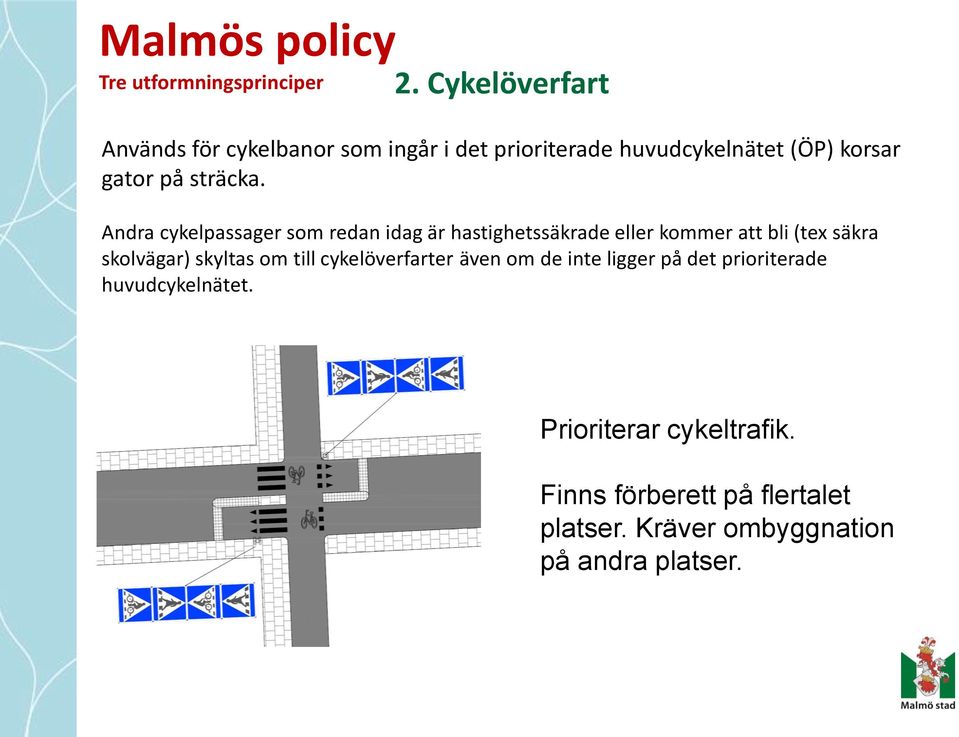 Andra cykelpassager som redan idag är hastighetssäkrade eller kommer att bli (tex säkra skolvägar) skyltas om