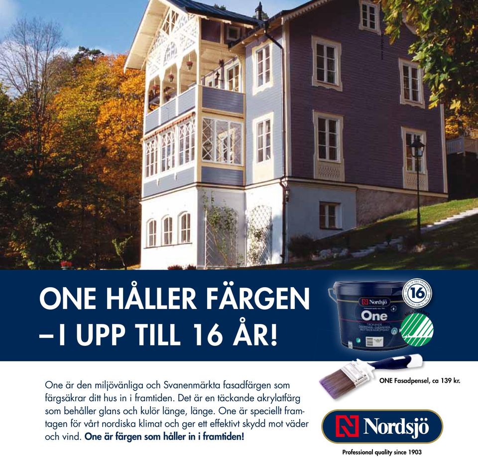 Det är en täckande akrylatfärg som behåller glans och kulör länge, länge.